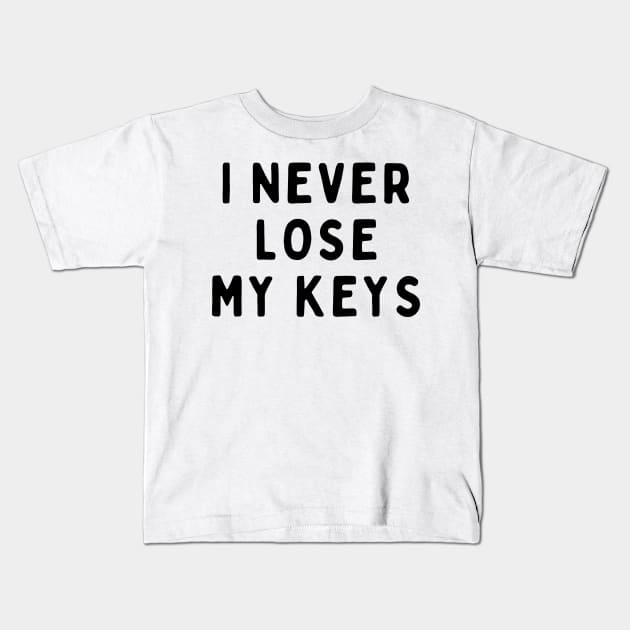 I Never Lose My Keys, Funny White Lie Party Idea Outfit, Gift for My Girlfriend, Wife, Birthday Gift to Friends Kids T-Shirt by All About Midnight Co